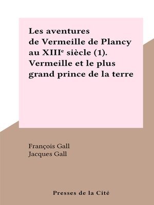 cover image of Les aventures de Vermeille de Plancy au XIIIe siècle (1). Vermeille et le plus grand prince de la terre